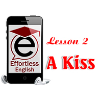Effortless English Lesson 2 - A Kiss