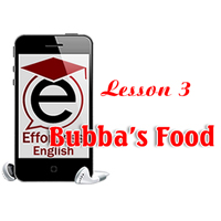 Effortless English Lesson 3 - Bubba’s Food Audio