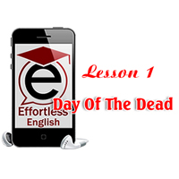 Effortless English Lesson 1 - Day of the Dead